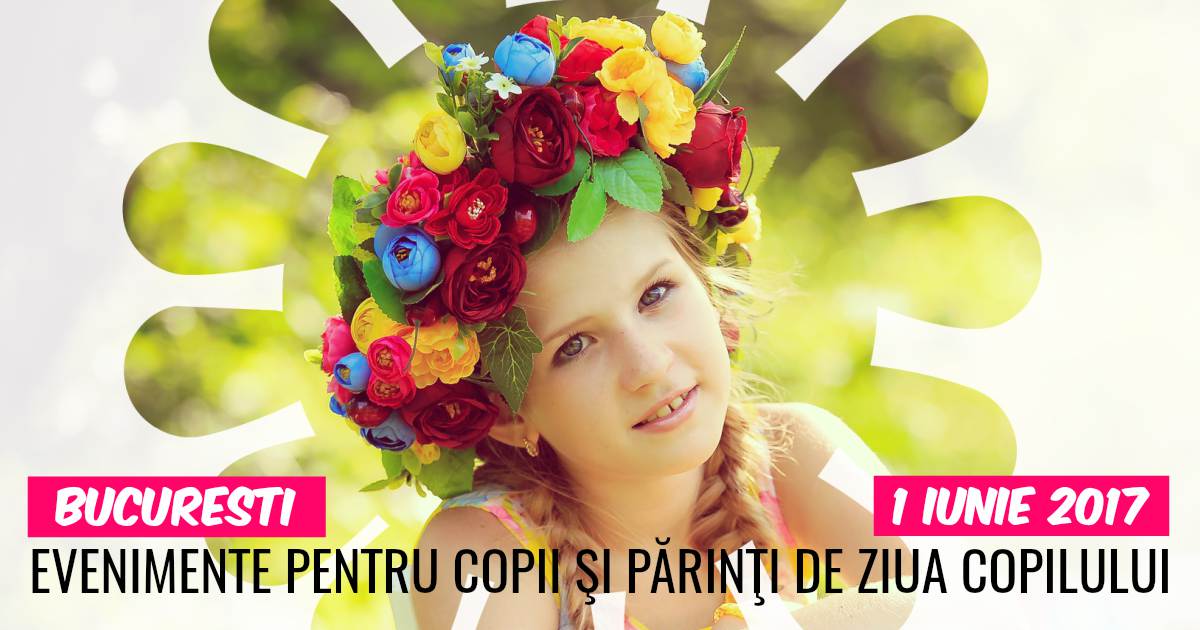 20 de Evenimente pentru Copii şi Părinţi în 2017 de Ziua Copilului